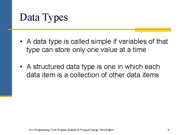 Data Types • A data type is called simple if variables of that type