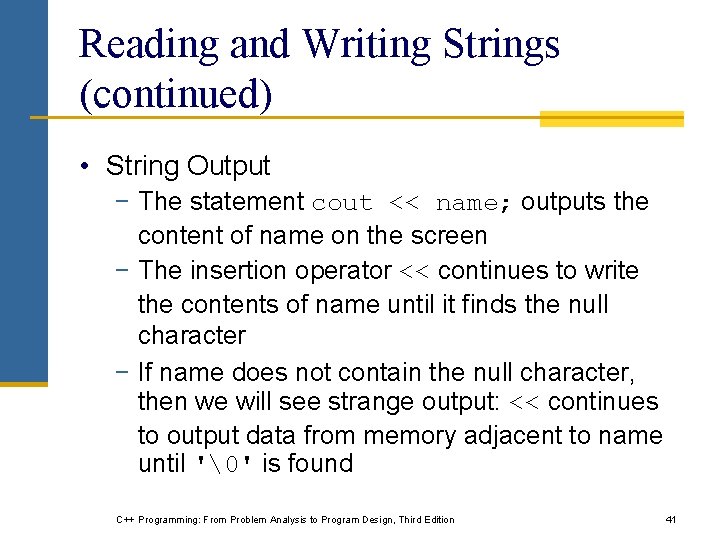 Reading and Writing Strings (continued) • String Output − The statement cout << name;