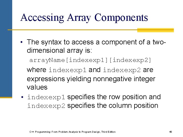 Accessing Array Components • The syntax to access a component of a twodimensional array