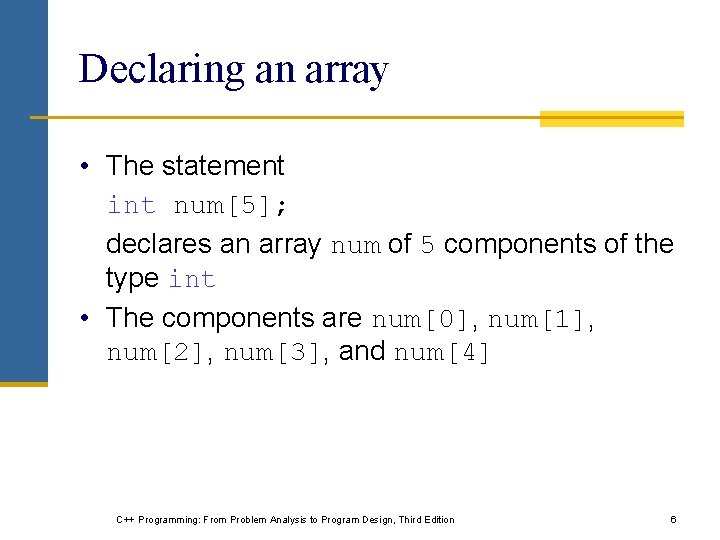 Declaring an array • The statement int num[5]; declares an array num of 5
