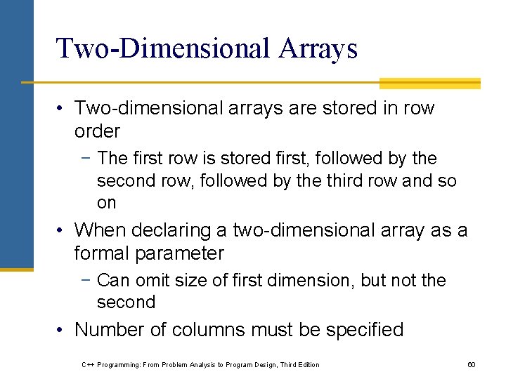 Two-Dimensional Arrays • Two-dimensional arrays are stored in row order − The first row