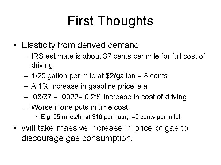 First Thoughts • Elasticity from derived demand – IRS estimate is about 37 cents