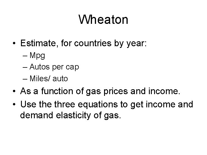 Wheaton • Estimate, for countries by year: – Mpg – Autos per cap –