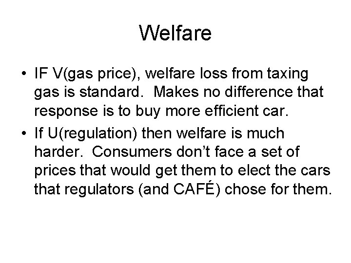 Welfare • IF V(gas price), welfare loss from taxing gas is standard. Makes no