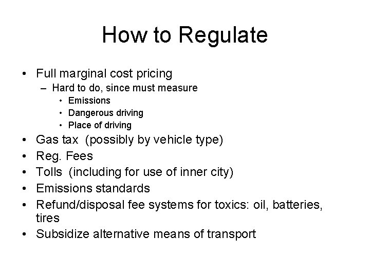 How to Regulate • Full marginal cost pricing – Hard to do, since must