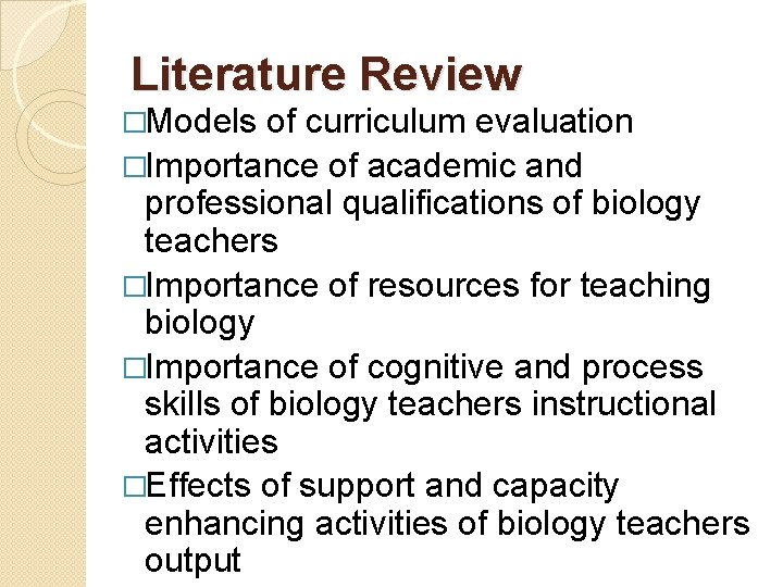 Literature Review �Models of curriculum evaluation �Importance of academic and professional qualifications of biology