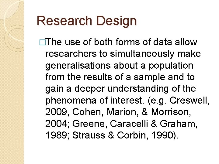 Research Design �The use of both forms of data allow researchers to simultaneously make