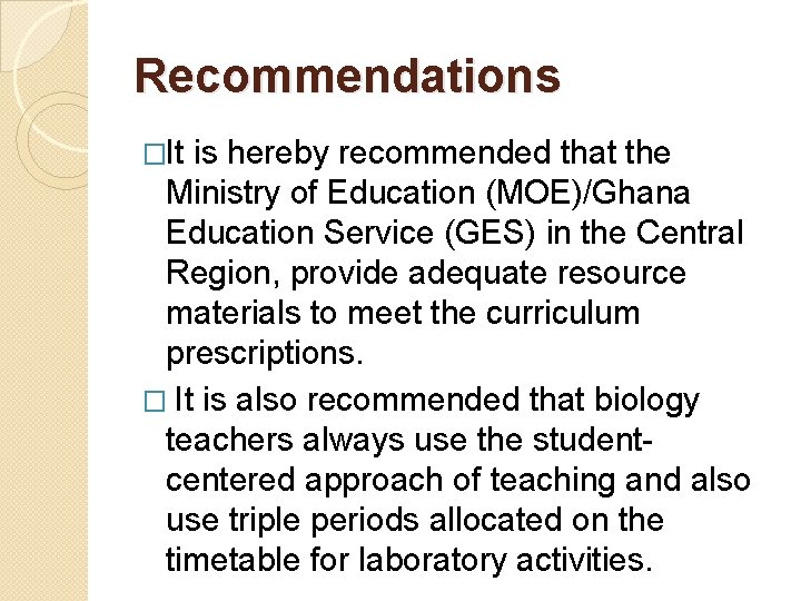 Recommendations �It is hereby recommended that the Ministry of Education (MOE)/Ghana Education Service (GES)