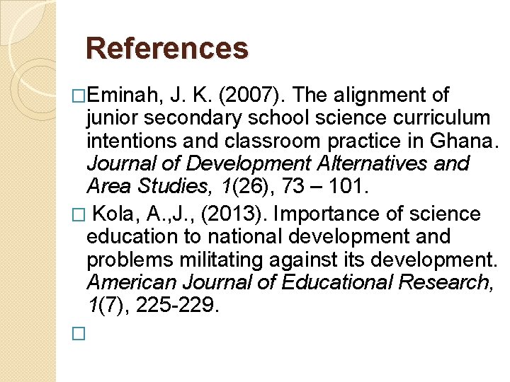 References �Eminah, J. K. (2007). The alignment of junior secondary school science curriculum intentions