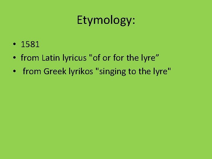 Etymology: • 1581 • from Latin lyricus "of or for the lyre” • from