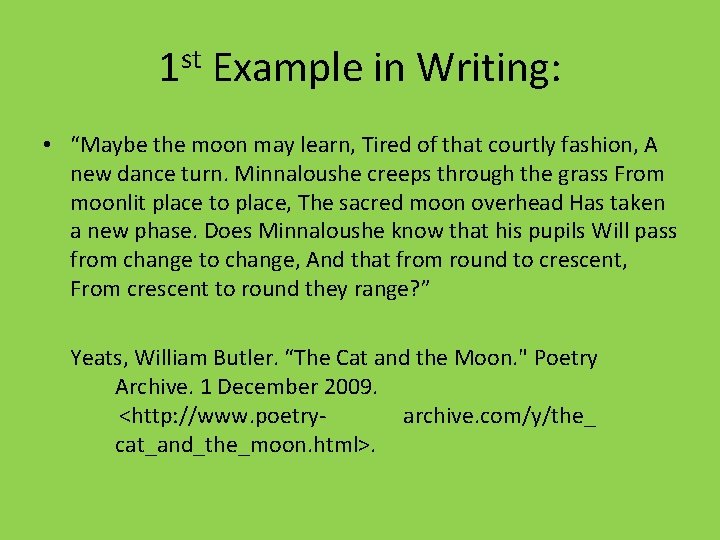 1 st Example in Writing: • “Maybe the moon may learn, Tired of that