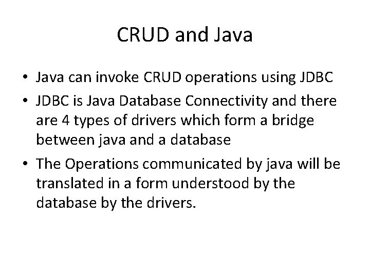 CRUD and Java • Java can invoke CRUD operations using JDBC • JDBC is