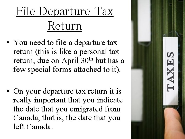 File Departure Tax Return • You need to file a departure tax return (this