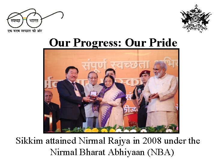 Our Progress: Our Pride Sikkim attained Nirmal Rajya in 2008 under the Nirmal Bharat