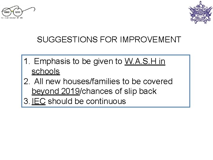 SUGGESTIONS FOR IMPROVEMENT 1. Emphasis to be given to W. A. S. H in