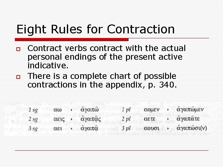 Eight Rules for Contraction o o Contract verbs contract with the actual personal endings