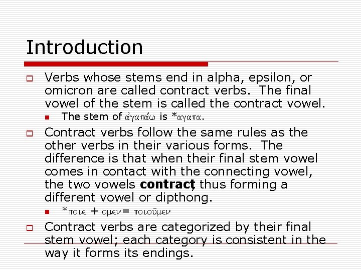 Introduction o Verbs whose stems end in alpha, epsilon, or omicron are called contract