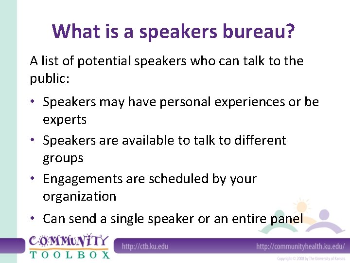 What is a speakers bureau? A list of potential speakers who can talk to