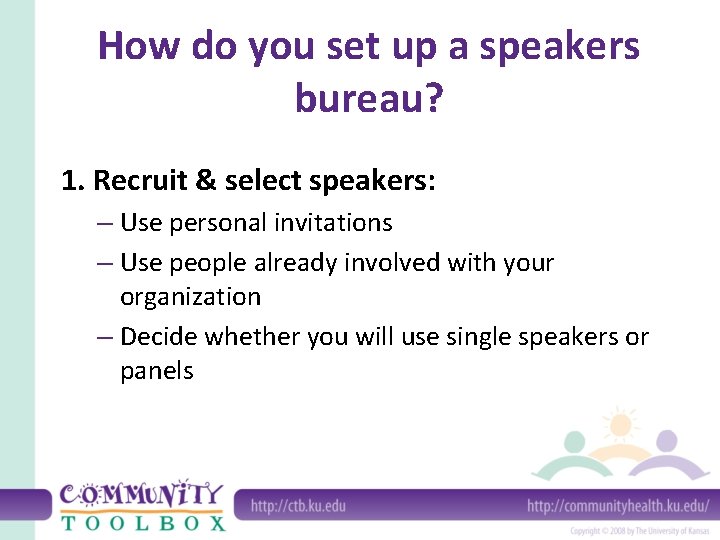 How do you set up a speakers bureau? 1. Recruit & select speakers: –