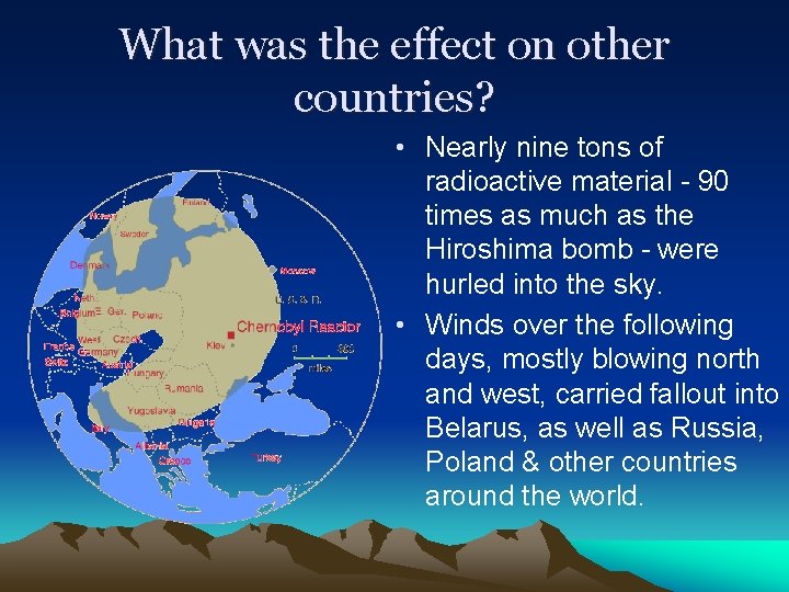 What was the effect on other countries? • Nearly nine tons of radioactive material
