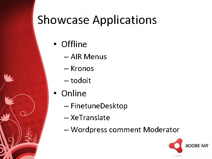 Showcase Applications • Offline – AIR Menus – Kronos – todoit • Online –