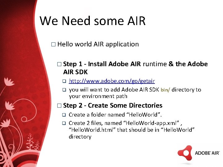 We Need some AIR � Hello world AIR application � Step 1 - Install