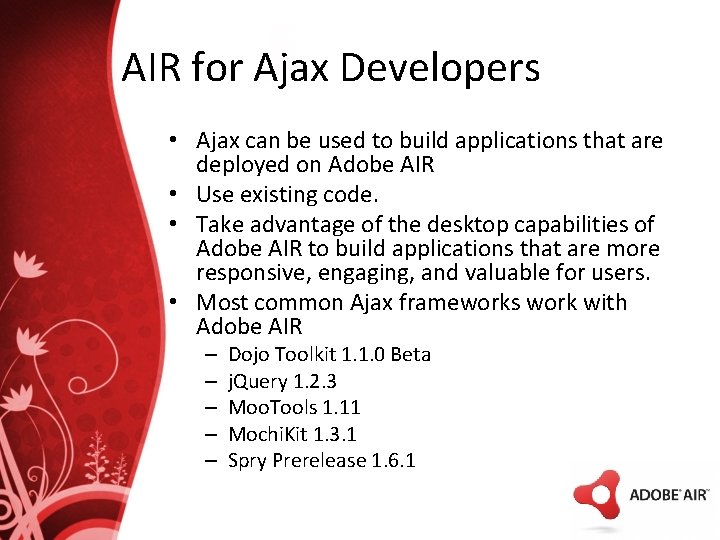 AIR for Ajax Developers • Ajax can be used to build applications that are