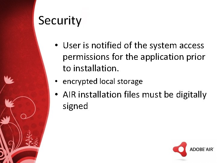 Security • User is notified of the system access permissions for the application prior