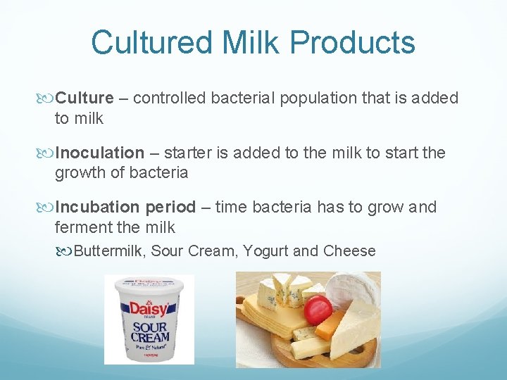 Cultured Milk Products Culture – controlled bacterial population that is added to milk Inoculation