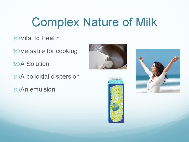 Complex Nature of Milk Vital to Health Versatile for cooking A Solution A colloidal