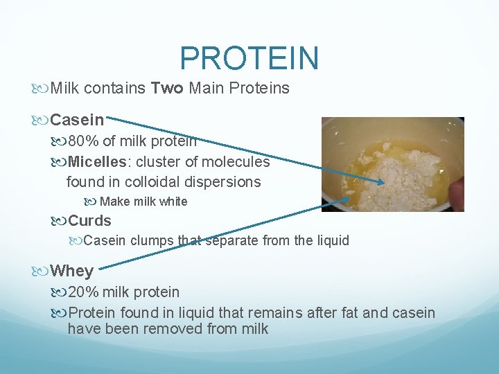 PROTEIN Milk contains Two Main Proteins Casein 80% of milk protein Micelles: cluster of