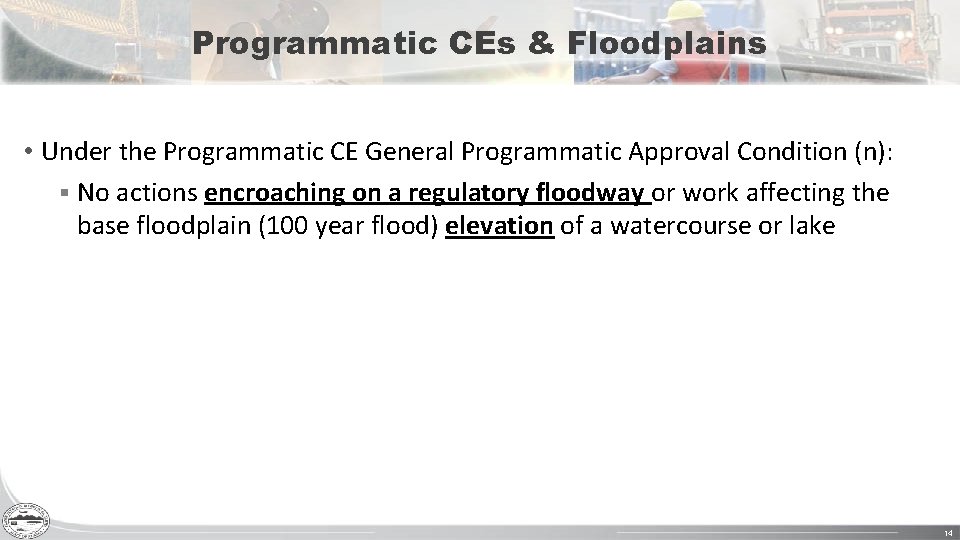 Programmatic CEs & Floodplains • Under the Programmatic CE General Programmatic Approval Condition (n):