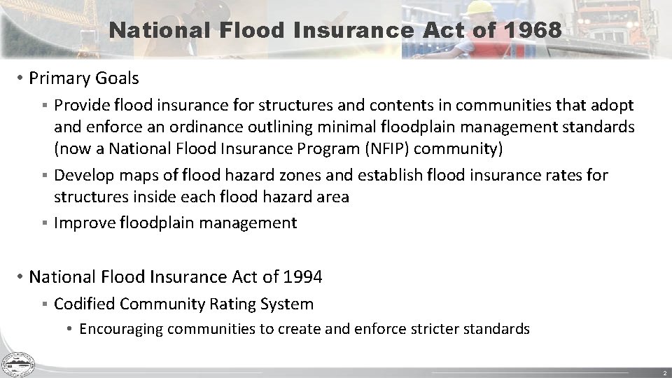 National Flood Insurance Act of 1968 • Primary Goals Provide flood insurance for structures