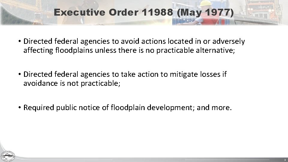 Executive Order 11988 (May 1977) • Directed federal agencies to avoid actions located in