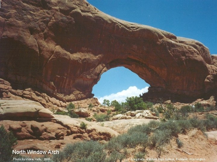North Window Arch Photo by Vickie Kelly, 2003 Greg Kelly, Hanford High School, Richland,