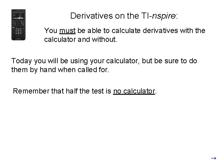 Derivatives on the TI-nspire: You must be able to calculate derivatives with the calculator