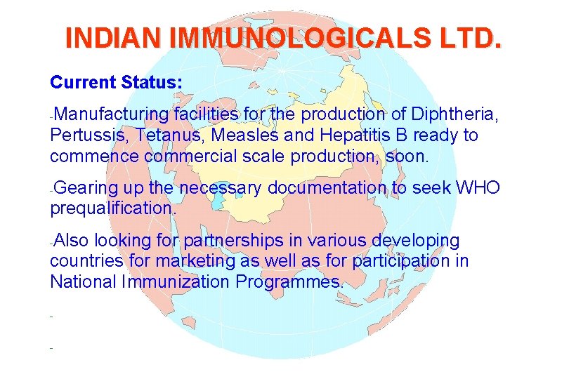 INDIAN IMMUNOLOGICALS LTD. Current Status: Manufacturing facilities for the production of Diphtheria, Pertussis, Tetanus,