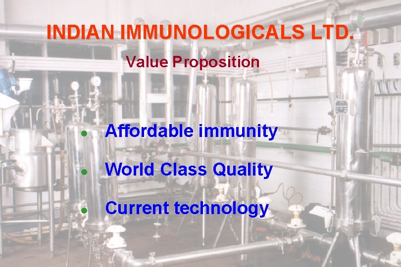 INDIAN IMMUNOLOGICALS LTD. Value Proposition l Affordable immunity l World Class Quality l Current