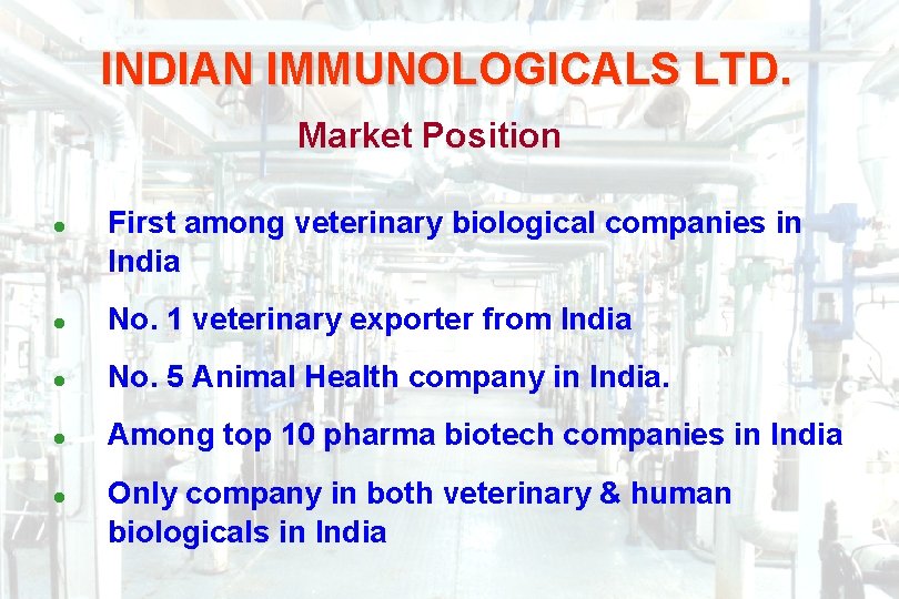 INDIAN IMMUNOLOGICALS LTD. Market Position l First among veterinary biological companies in India l