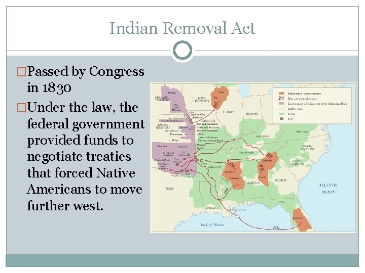 Indian Removal Act �Passed by Congress in 1830 �Under the law, the federal government