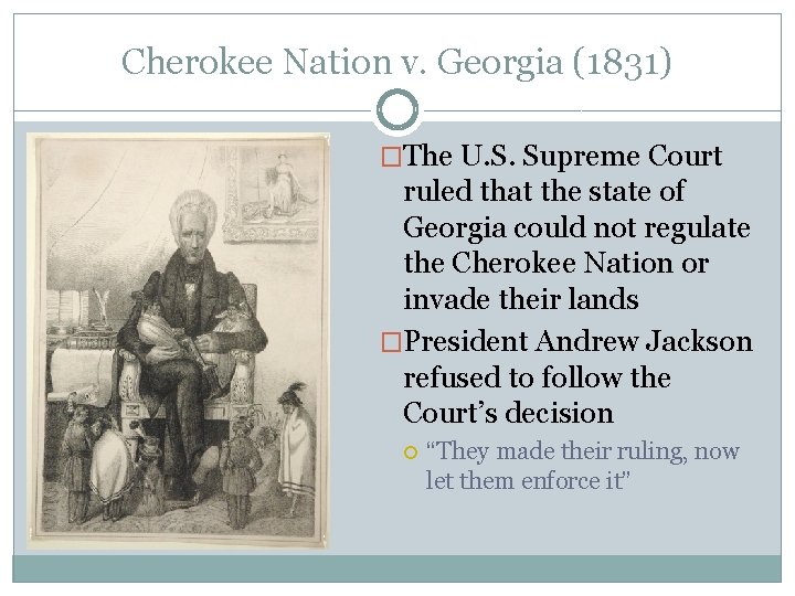 Cherokee Nation v. Georgia (1831) �The U. S. Supreme Court ruled that the state