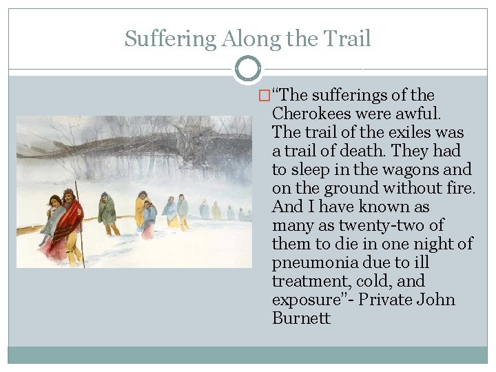 Suffering Along the Trail �“The sufferings of the Cherokees were awful. The trail of