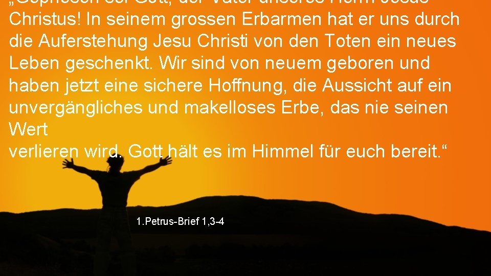 „Gepriesen sei Gott, der Vater unseres Herrn Jesus Christus! In seinem grossen Erbarmen hat