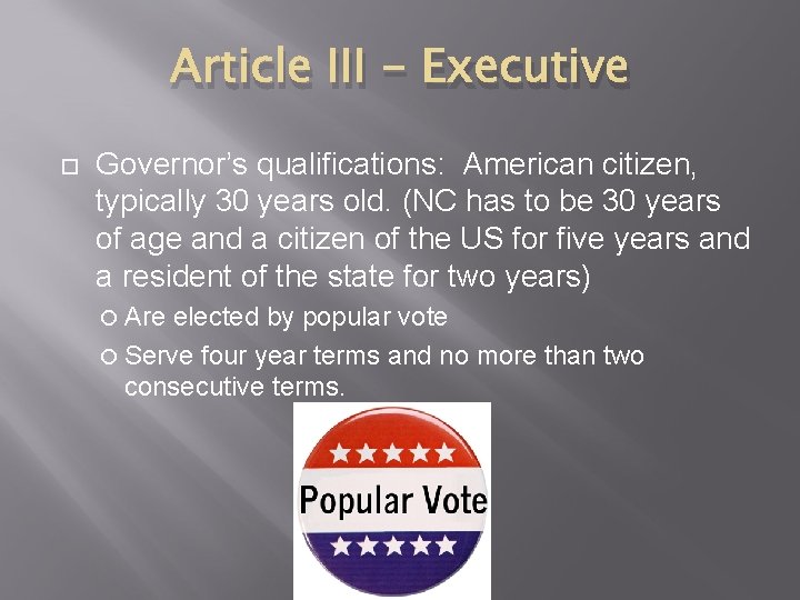 Article III - Executive Governor’s qualifications: American citizen, typically 30 years old. (NC has