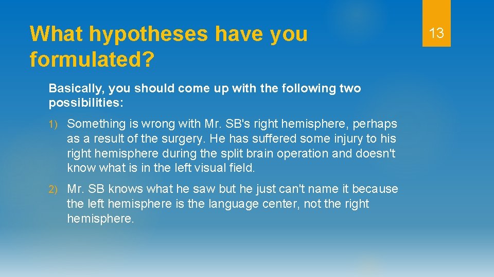What hypotheses have you formulated? Basically, you should come up with the following two