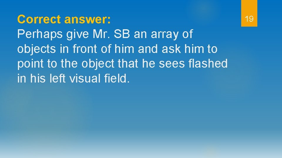 Correct answer: Perhaps give Mr. SB an array of objects in front of him