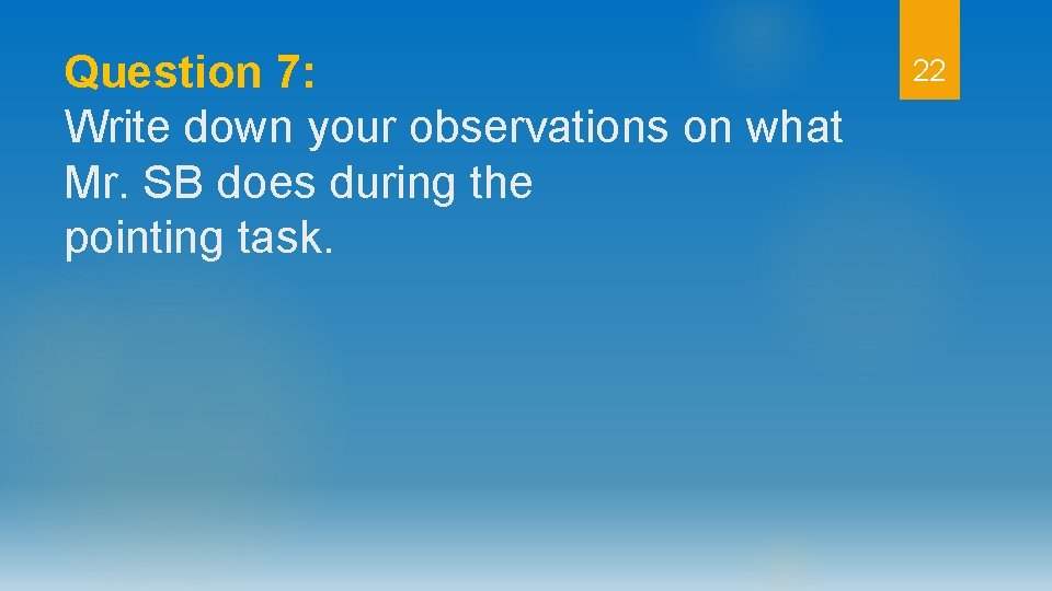 Question 7: Write down your observations on what Mr. SB does during the pointing
