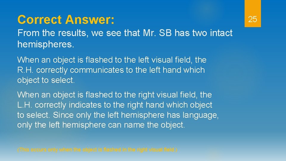 Correct Answer: From the results, we see that Mr. SB has two intact hemispheres.