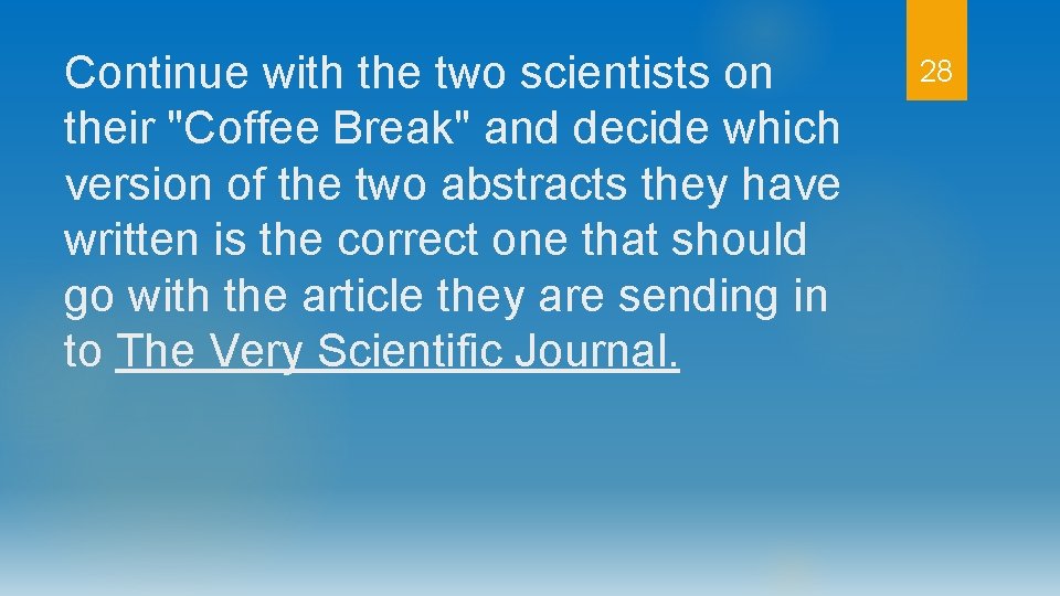 Continue with the two scientists on their "Coffee Break" and decide which version of