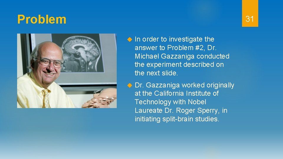 Problem 31 In order to investigate the answer to Problem #2, Dr. Michael Gazzaniga